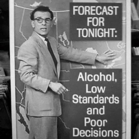 forecast for tonight alcohol low standards - Forecast For Tonight Alcohol, Low Standards and Poor Decisions