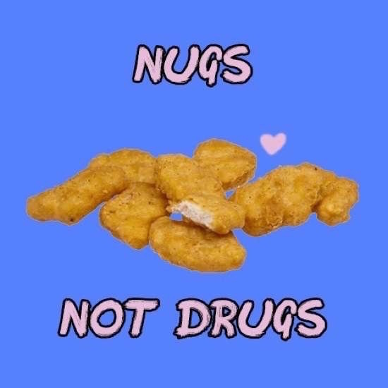 nugs not drugs - Nugs Not Drugs