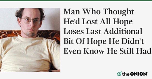 man who lost all hope - Man Who Thought He'd Lost All Hope Loses Last Additional Bit Of Hope He Didn't Even Know He Still Had the Onion
