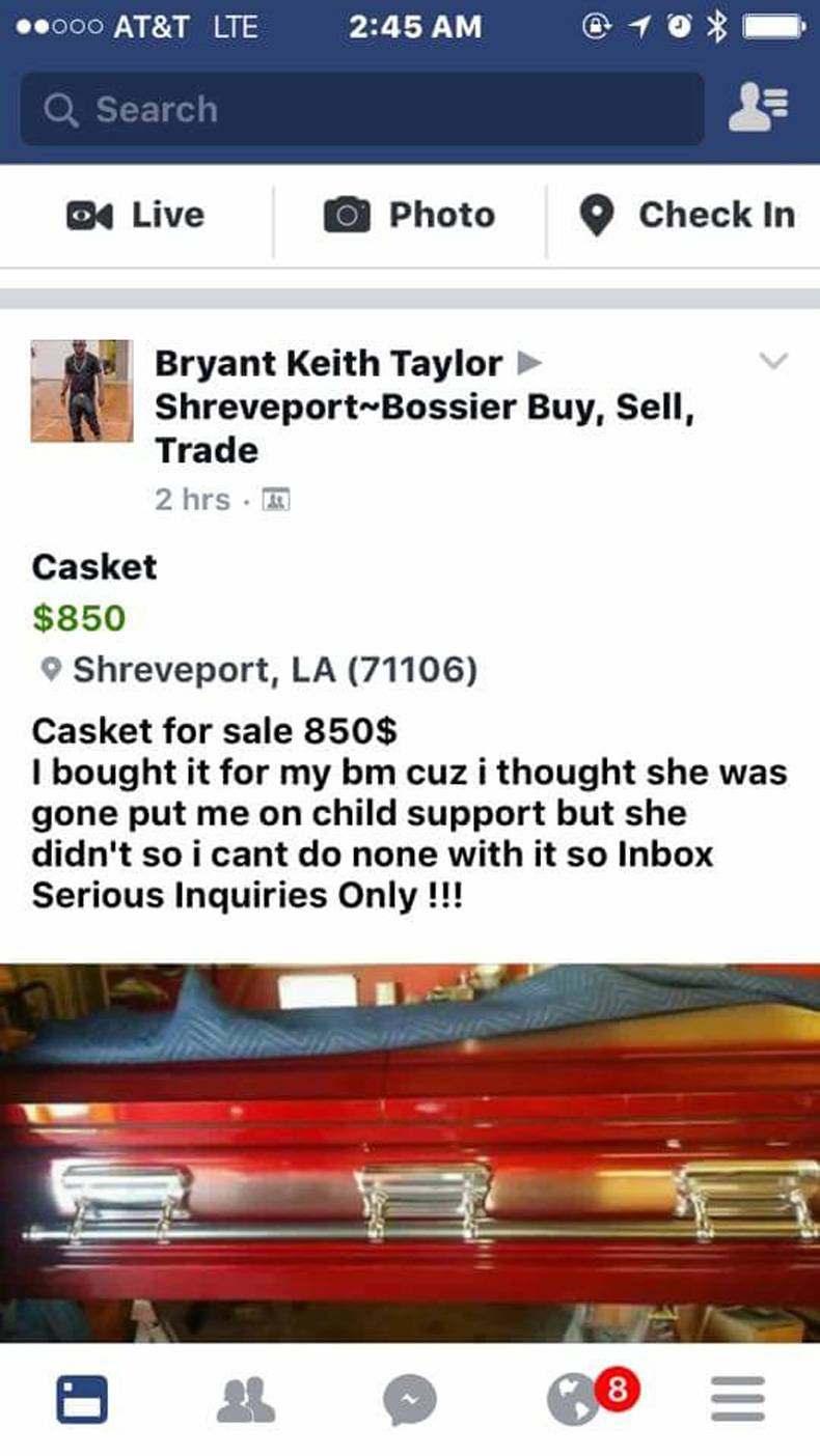 screenshot - ..000 At&T Lte @ 10% Q Search De Live Photo Check In Bryant Keith Taylor ShreveportBossier Buy, Sell, Trade 2 hrs Casket $850 Shreveport, La 71106 Casket for sale 850$ I bought it for my bm cuz i thought she was gone put me on child support b