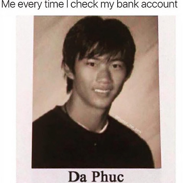 phuc dat bich - Me every time I check my bank account Da Phc