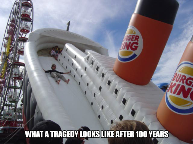burger king titanic slide - What A Tragedy Looks After 100 Years