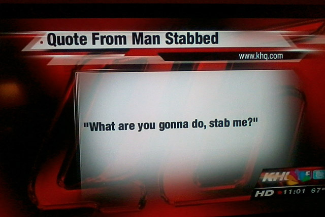 quote from man stabbed - . Quote From Man Stabbed "What are you gonna do, stab me?" Hd 678
