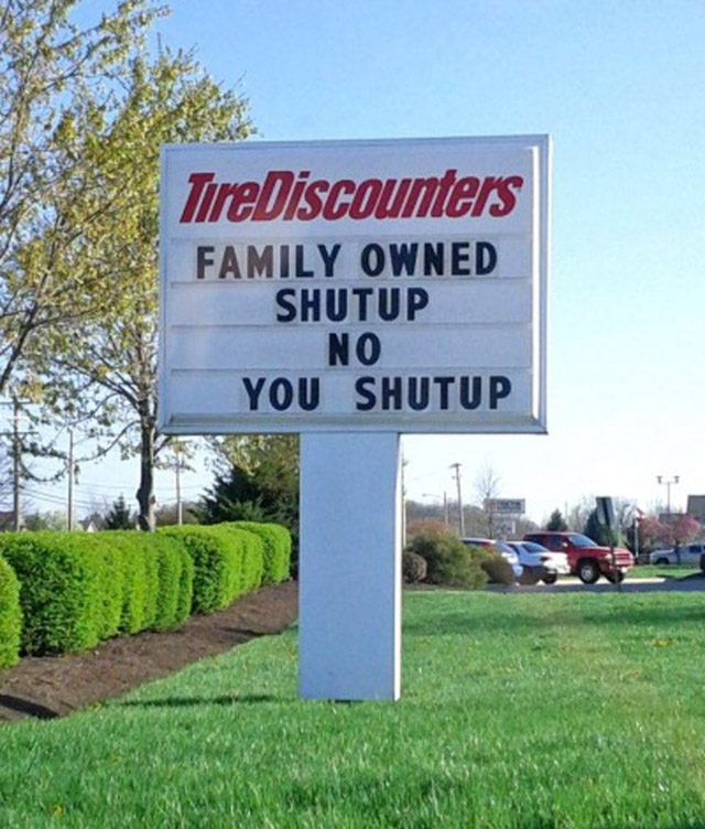 humorous company signs - TireDiscounters Family Owned Shutup No You Shutup