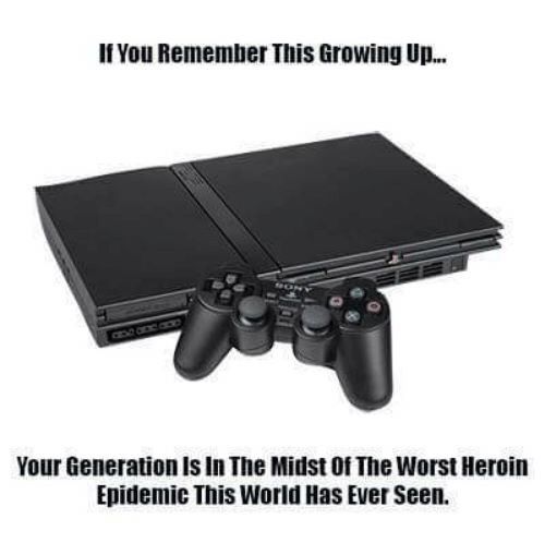 cool ps 2 console - If You Remember This Growing Up... Your Generation Is In The Midst Of The Worst Heroin Epidemic This World Has Ever Seen.