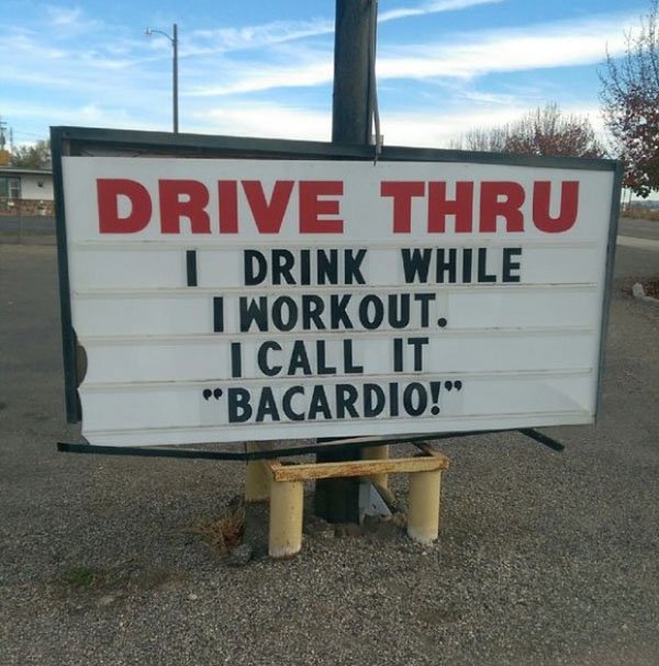 signage - Drive Thru | Drink While I Workout. I Call It "Bacardio!"