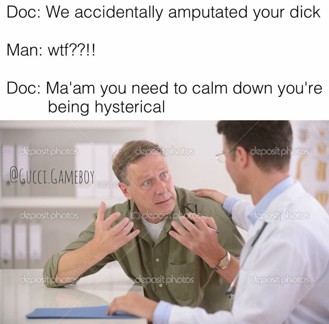 memes for no reply - Doc We accidentally amputated your dick Man wtf??!! Doc Ma'am you need to calm down you're being hysterical depeschotos depositphotos depositphotos .Gameboy depositphotos depositphotos depositphotos epositphotos