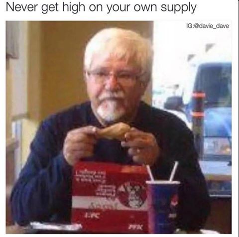 never get high on your own supply meme - Never get high on your own supply Ig