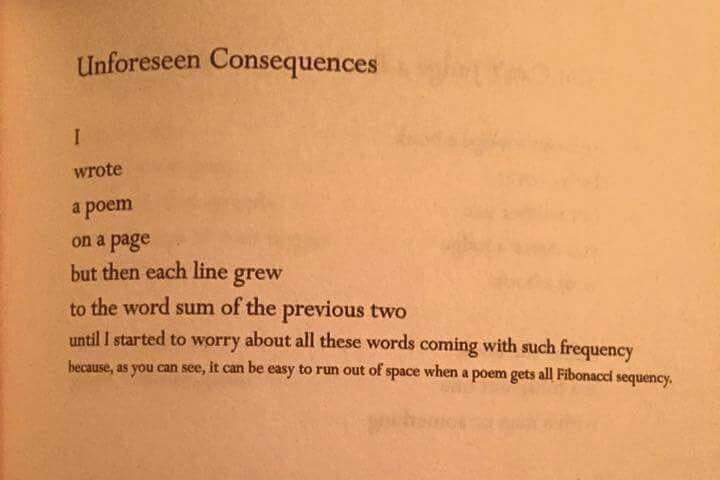 document - Unforeseen Consequences wrote a poem on a page but then each line grew to the word sum of the previous two until I started to worry about all these words coming with such frequency because, as you can see, it can be easy to run out of space whe