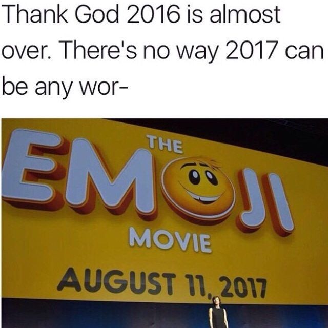 signage - Thank God 2016 is almost over. There's no way 2017 can be any wor The Emoji Movie