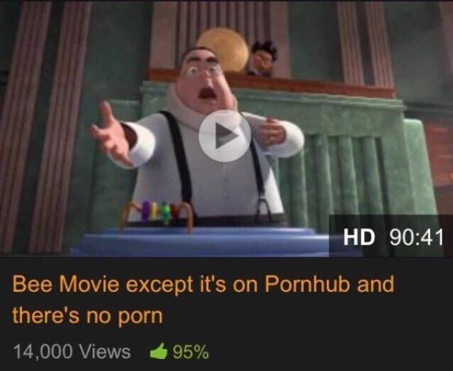 bee movie memes - Hd Bee Movie except it's on Pornhub and there's no porn 14,000 Views 95%