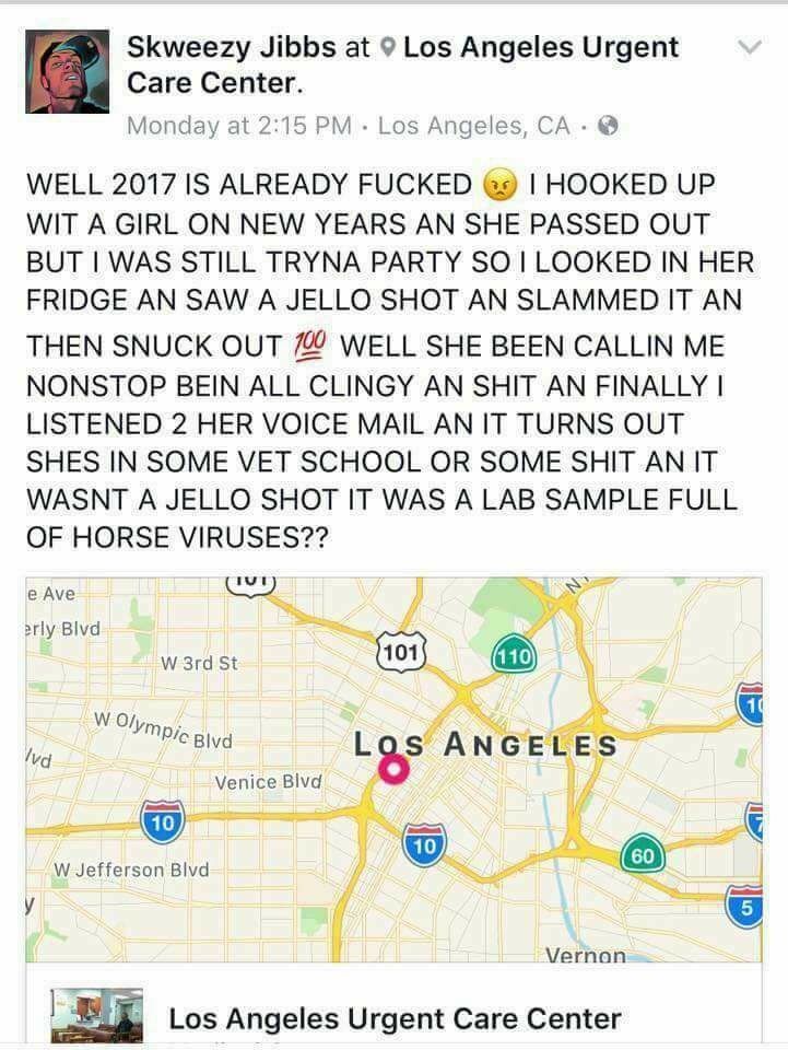 skweezy jibbs - V Skweezy Jibbs at Los Angeles Urgent Care Center. Monday at Los Angeles, Ca. Well 2017 Is Already Fucked I Hooked Up Wit A Girl On New Years An She Passed Out But I Was Still Tryna Party So I Looked In Her Fridge An Saw A Jello Shot An Sl