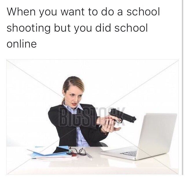 pointing gun at computer - When you want to do a school shooting but you did school online