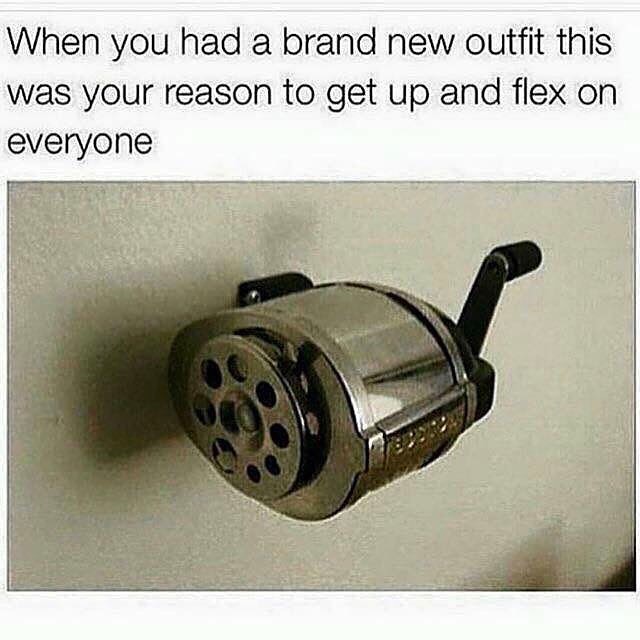 you get a new outfit - When you had a brand new outfit this was your reason to get up and flex on everyone