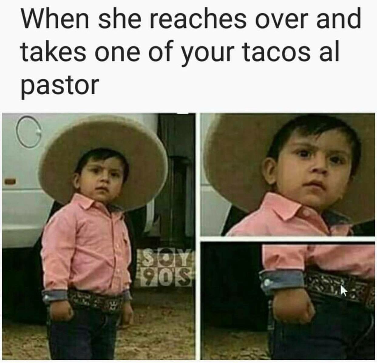al pastor memes - When she reaches over and takes one of your tacos al pastor