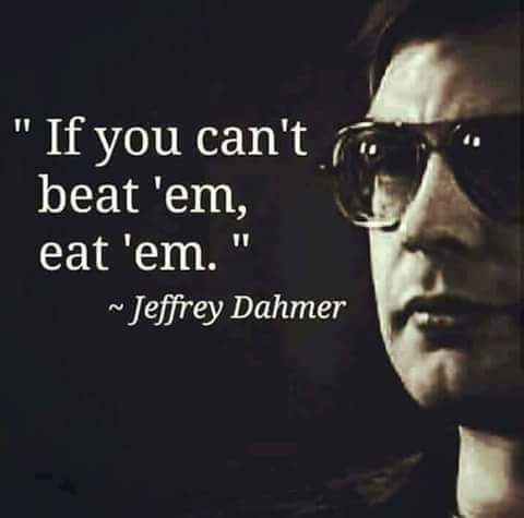 jeffrey dahmer interview - " If you can't beat 'em, eat 'em.' ~ Jeffrey Dahmer