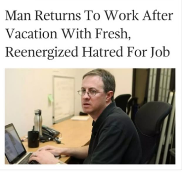 man returns to work after vacation - Man Returns To Work After Vacation With Fresh, Reenergized Hatred For Job