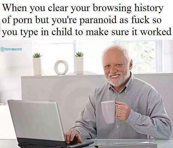random dead inside grandpa meme - When you clear your browsing history of porn but you're paranoid as fuck so you type in child to make sure it worked