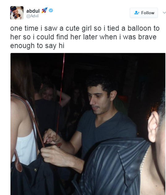 funny things to say randomly - abdul 2 one time i saw a cute girl so i tied a balloon to her so i could find her later when i was brave enough to say hi