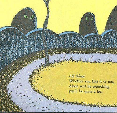 oh the places you ll go all alone - Ws All Alone! Whether you it or not, Alone will be something you'll be quite a lot.