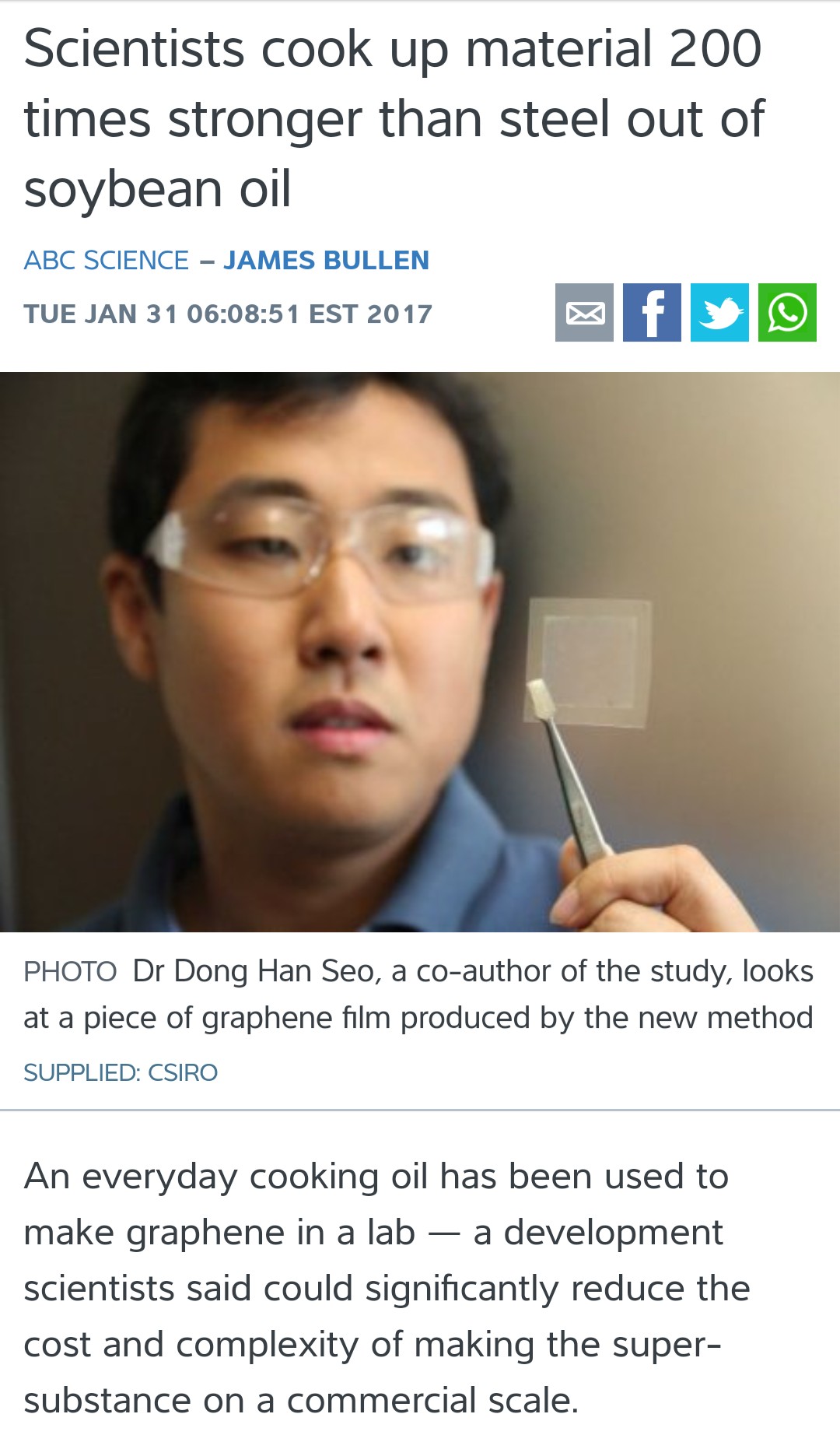 eye - Scientists cook up material 200 times stronger than steel out of soybean oil Abc Science James Bullen Tue Jan 31 51 Est 2017 Photo Dr Dong Han Seo, a coauthor of the study, looks at a piece of graphene film produced by the new method Supplied Csiro 