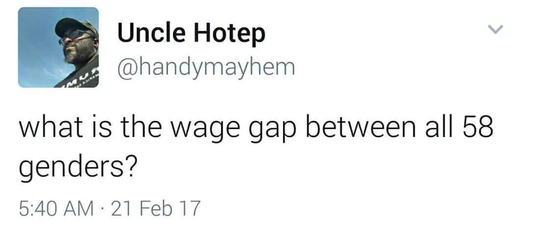 document - Uncle Hotep what is the wage gap between all 58 genders? 21 Feb 17