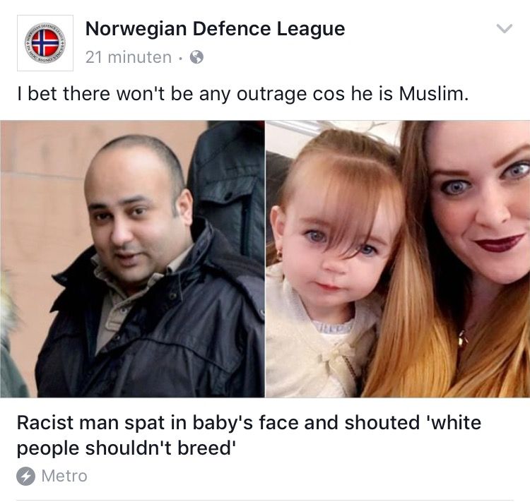 photo caption - Norwegian Defence League 21 minuten I bet there won't be any outrage cos he is Muslim. Racist man spat in baby's face and shouted 'white people shouldn't breed' Metro