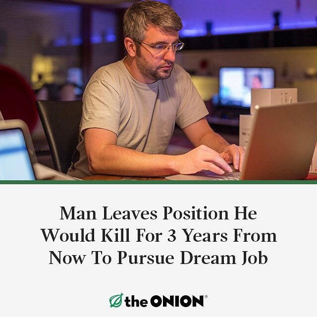 onion - Man Leaves Position He Would Kill For 3 Years From Now To Pursue Dream Job the Onion