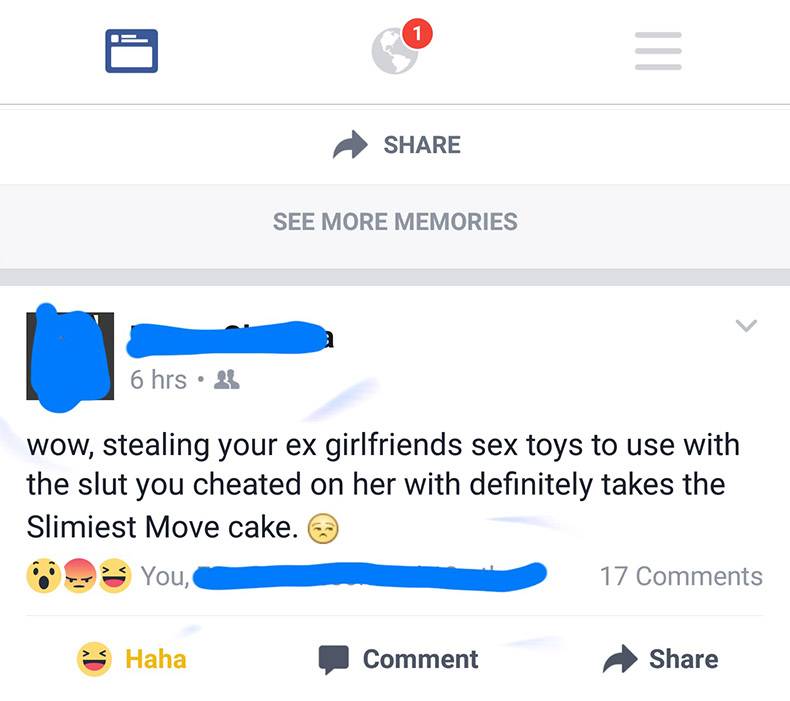 random pic web page - See More Memories 6 hrs 33 wow, stealing your ex girlfriends sex toys to use with the slut you cheated on her with definitely takes the Slimiest Move cake. You, 17 Haha Comment