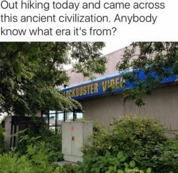 Meme making fun of how Blockbuster video is from an ancient civilization 
