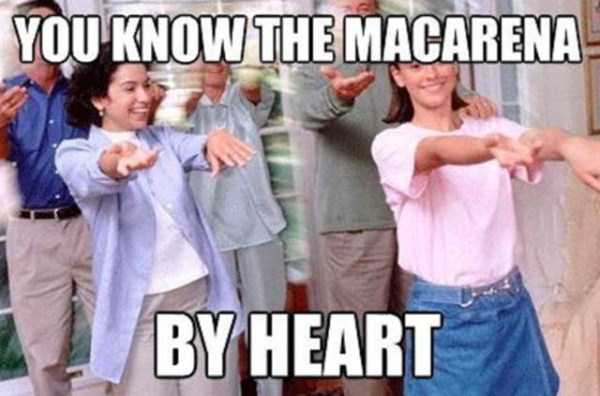 Meme about how 90's kids will know the Macarena song and dance by heart.