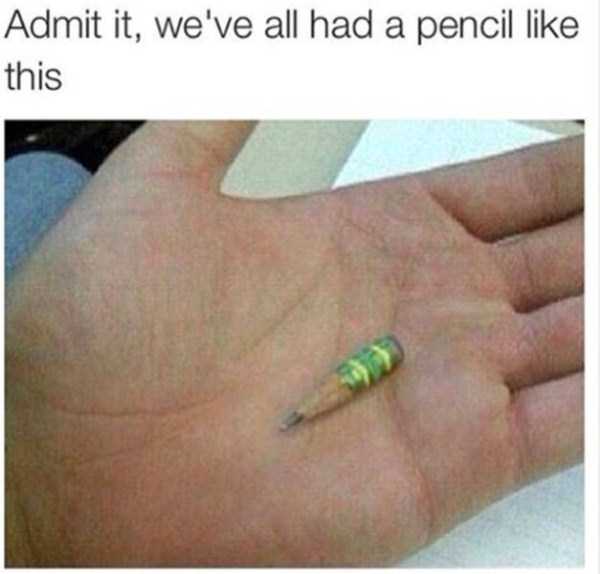 Grainy meme about how we all had a pencil sharpened down to the metal casing of the eraser