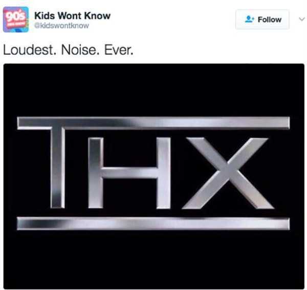 Meme about the loud noise of THX in the movie theaters back in the 90's