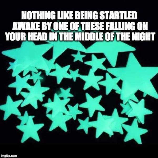 Meme about glow in the dark stars and the confusion that follows when one falls on top of you in the middle of the night.