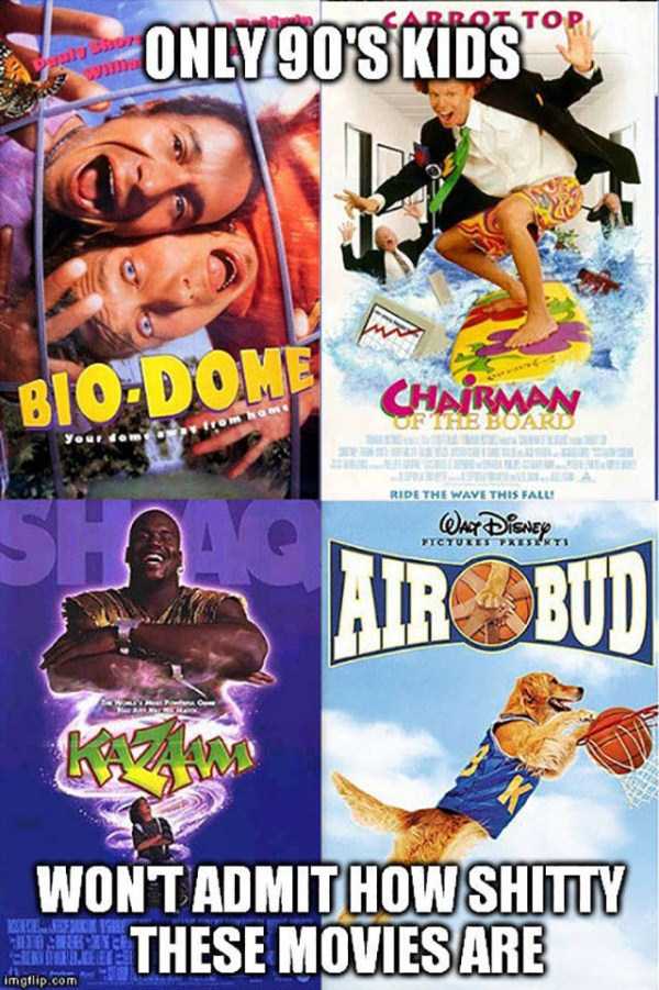 Meme about 90's era movies such as Bio-Dome, Chairman of the Board, Kazaam and Air Bud.