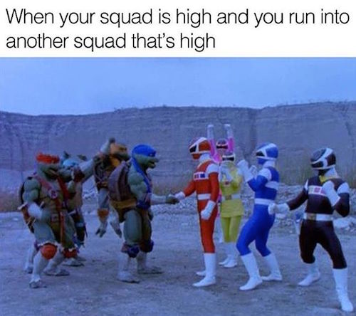tmnt power rangers meme - When your squad is high and you run into another squad that's high