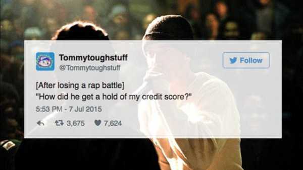 website - Tommytoughstuff After losing a rap battle "How did he get a hold of my credit score?" 6 3 3,675 7,624