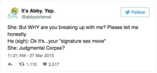 funniest tweets ever - It's Abby. Yep. ! y U She But Why are you breaking up with me? Please tell me honestly. He sigh Ok It's...your "signature sex move" She Judgmental Corpse? 47 1.110 2,517