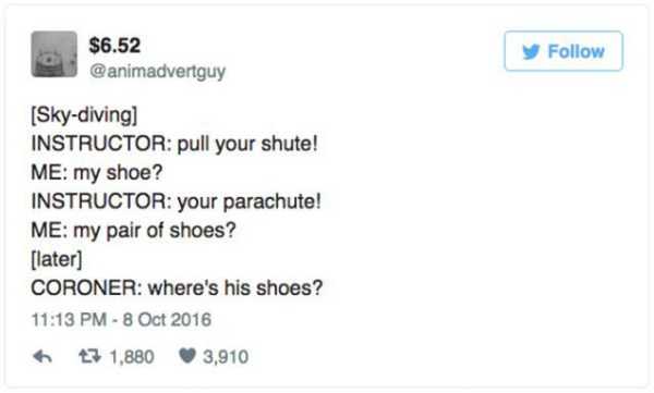 multimedia - $6.52 y Skydiving Instructor pull your shute! Me my shoe? Instructor your parachute! Me my pair of shoes? later Coroner Where's his shoes? 43 1,880 3,910