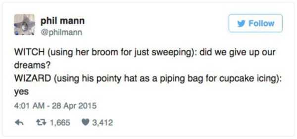 number - phil mann y Witch using her broom for just sweeping did we give up our dreams? Wizard using his pointy hat as a piping bag for cupcake icing yes 43 1,665 3,412