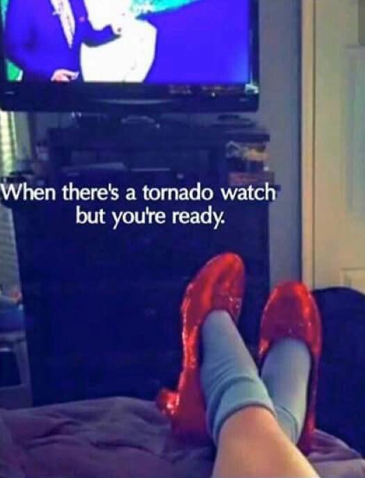 there's a tornado watch but you re ready - When there's a tornado watch but you're ready