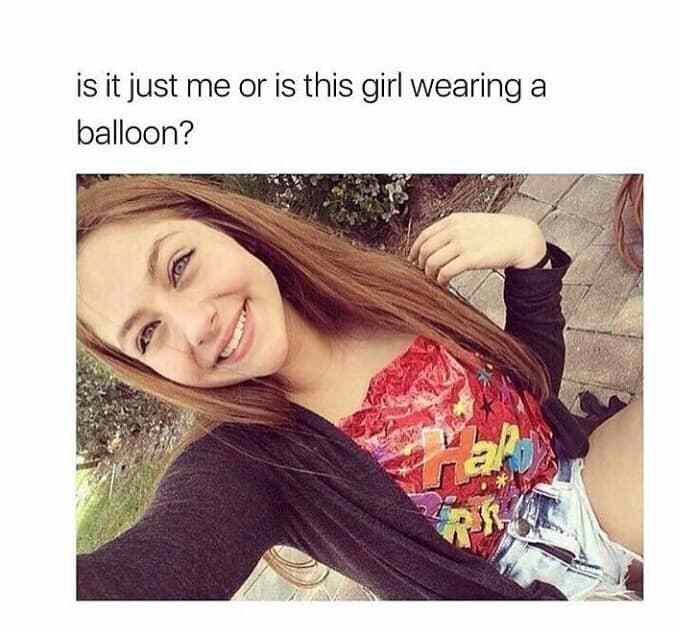monday afternoon meme - is it just me or is this girl wearing a balloon?