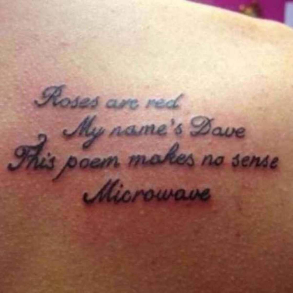bad tattoo fails - Roses are red My name's Dave This poemn makes no sense Microwave