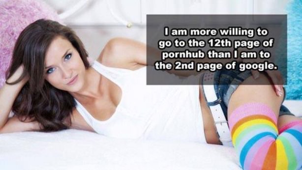 beauty - I am more willing to go to the 12th page of pornhub than I am to the 2nd page of google.
