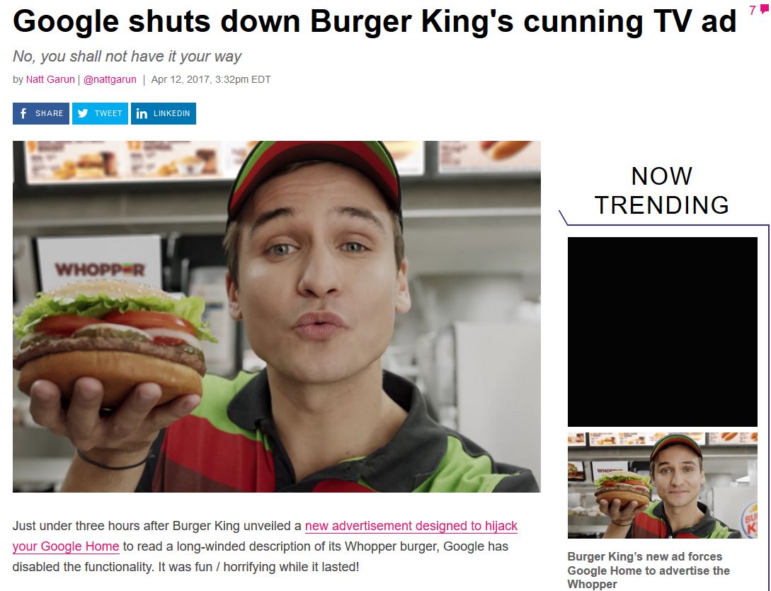 burger king customers - Google shuts down Burger King's cunning Tv ad No, you shall not have it your way by Natt Garun , pm Edt f T Weet in Linkedin Now Trending Whopper Just under three hours after Burger King unveiled a new advertisement designed to hij