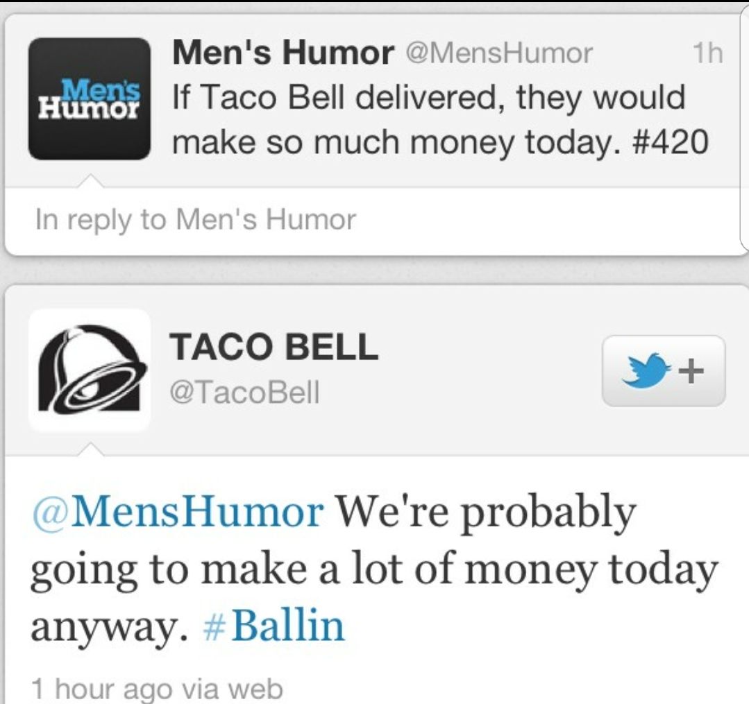 taco bell 4 20 - Men's Humor Men's Humor 1h If Taco Bell delivered, they would make so much money today. In to Men's Humor Taco Bell Bell Y We're probably going to make a lot of money today anyway. 1 hour ago via web
