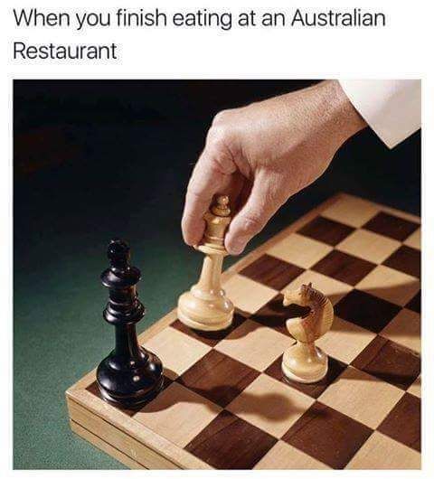 amazing picture of check mate meme - When you finish eating at an Australian Restaurant