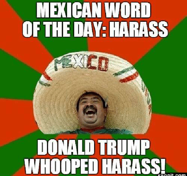 mexican sayings - Mexican Word Of The Day Harass Donald Trump Whooped Harass! rannit com