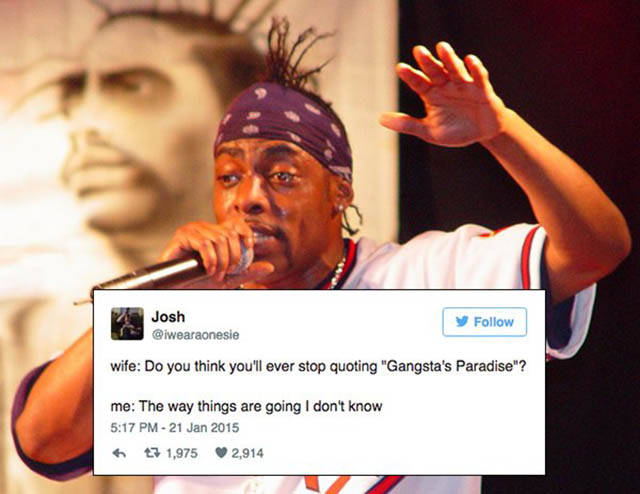 coolio 2009 - Josh y wife Do you think you'll ever stop quoting "Gangsta's Paradise"? me The way things are going I don't know 47 1,975 2,914