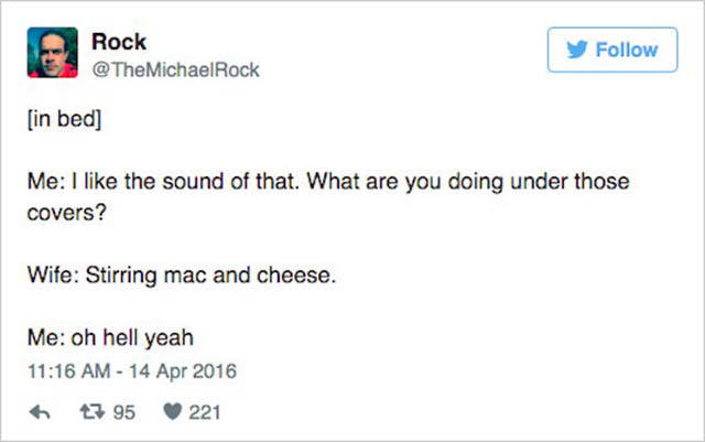funny cheese tweets - Rock y in bed Me I the sound of that. What are you doing under those covers? Wife Stirring mac and cheese. Me oh hell yeah 7 95 221